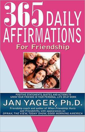 365 Daily Affirmations for Friendship de Jan Yager