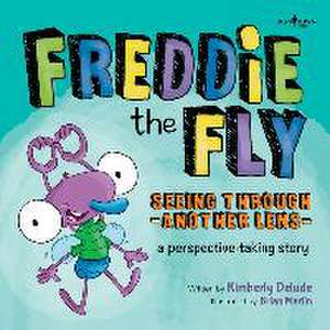 Freddie the Fly: Seeing Through Another Lens de Kimberly Delude