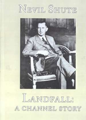 Landfall: A Channel Story de Nevil Shute