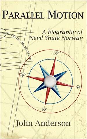 Parallel Motion: A Biography of Nevil Shute Norway de John Anderson