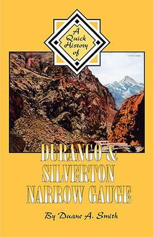 Durango & Silverton Narrow Gauge: A Quick History de Duane A. Smith