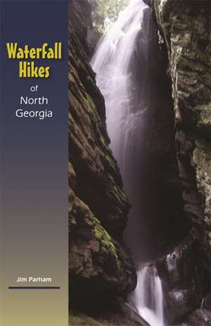 Waterfall Hikes of North Georgia de Jim Parham