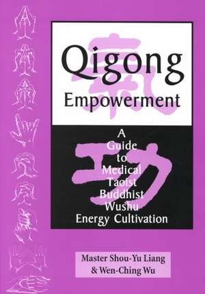 Qigong Empowerment: A Guide to Medical, Taoist, Buddhist and Wushu Energy Cultivation de Liang, Master Shou