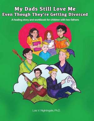 My Dads Still Love Me Even Though They're Getting Divorced: A healing story and workbook for children with two fathers de Lois Nightingale