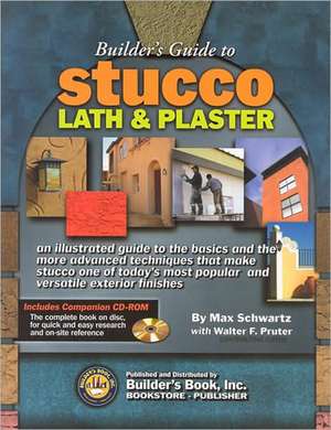 Builder's Guide to Stucco Lath & Plaster de Max Schwartz