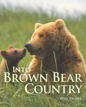 Into Brown Bear Country de Will Troyer