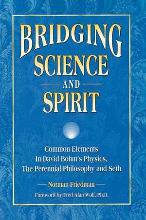 Bridging Science and Spirit de Norman Friedman