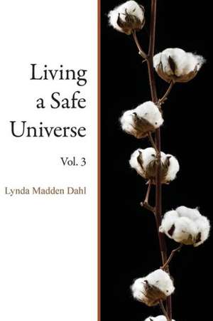 Living a Safe Universe, Vol. 3 de Lynda Madden Dahl