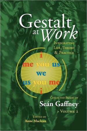 Gestalt at Work: Integrating Life, Theory and Practice, Vol. 2 de Se N. Gaffney