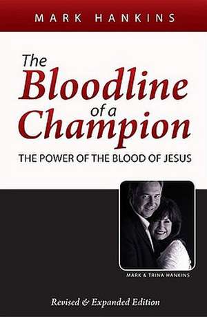 The Bloodline of a Champion: The Power of the Blood of Jesus de Mark Hankins