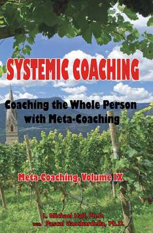 Systemic Coaching: Coaching the Whole Person with Meta-Coaching de L. Michael Hall