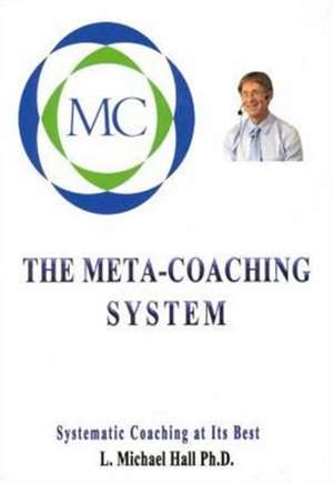 Meta-Coaching System: Systematic Coaching at Its Best de L. Michael Hall