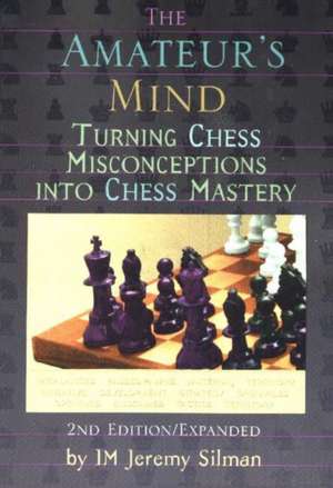 Amateur's Mind: Turning Chess Misconceptions into Chess Mastery -- 2nd Edition de Jeremy Silman