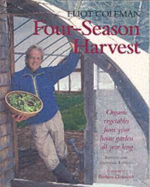 Four-Season Harvest: Organic Vegetables from Your Home Garden All Year Long, 2nd Edition de Eliot Coleman