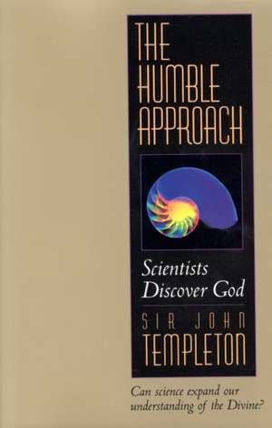 The Humble Approach Revised Edition: Scientists Discover God de John Marks Templeton