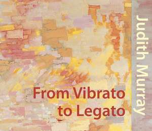 Judith Murray: From Vibrato to Legato de Alanna Heiss