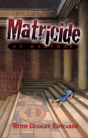 Matricide at St. Martha's de Ruth Dudley Edwards