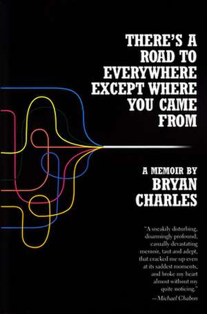 There's a Road to Everywhere Except Where You Came from: A Memoir de Bryan Charles