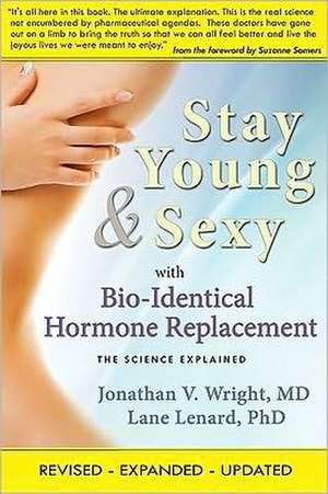 Stay Young & Sexy with Bio-Identical Hormone Replacement: The Science Explained de M. D. Wright, Jonathan V.