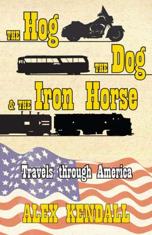 The Hog, the Dog, & the Iron Horse de Alex Kendall