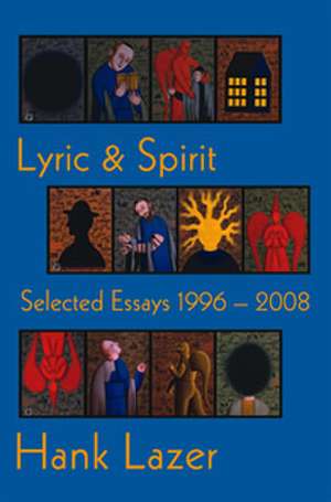 Lyric & Spirit: Selected Essays 1996-2008 de Hank Lazer