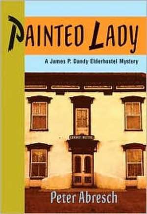 Painted Lady: A James P. Dandy Elderhostel Mystery de Peter Abresch