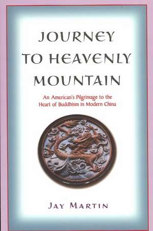 Journey to Heavenly Mountain de Jay Martin