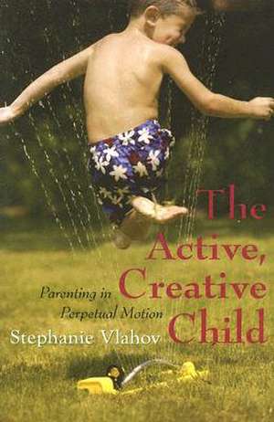 The Active, Creative Child de Stephanie Vlahov