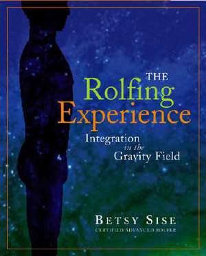 The Rolfing Experience de Betsy Sise