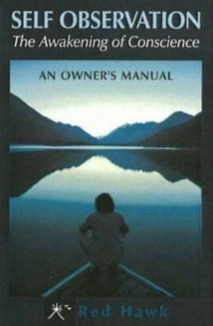 Self Observation: The Awakening of Conscience: An Owner's Manual de Red Hawk