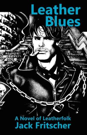 Leather Blues: A Novel of Leatherfolk de Jack Fritscher