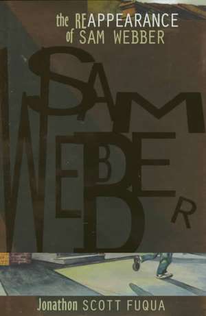 The Re-Appearance of Sam Webber de Jonathon Scott Fuqua