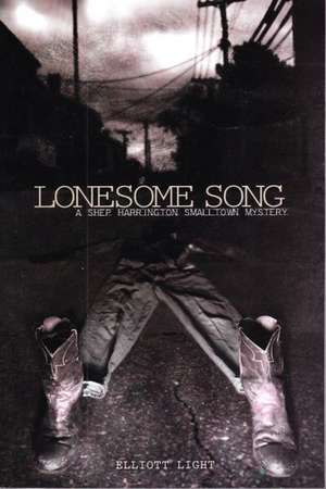 Lonesome Song: A Shep Harrington Smalltown Mystery de Elliott Light