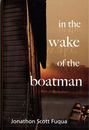 In the Wake of the Boatman de Jonathon Scott Fuqua