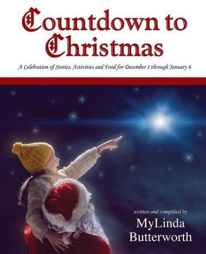 Countdown to Christmas: A Celebration of Stories, Activities and Food for December 1 through January 6 de Mylinda Butterworth