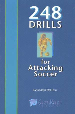 248 Drills for Attacking Soccer de Alessandro del Freo