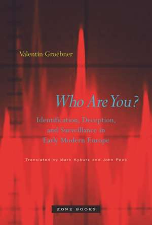 Who Are You? – Indentification, Deception and Surveillance in Early Modern Europe (Translated from German) de Valentin Groebner