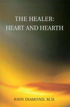 The Healer: Heart and Hearth de John Diamond