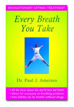 Every Breath You Take: Revolutionary Asthma Treatment de Paul J. Ameisen