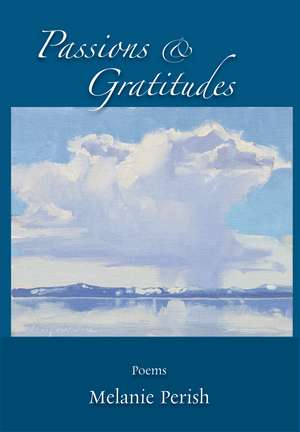 Passions & Gratitudes: Poems de Melanie Perish