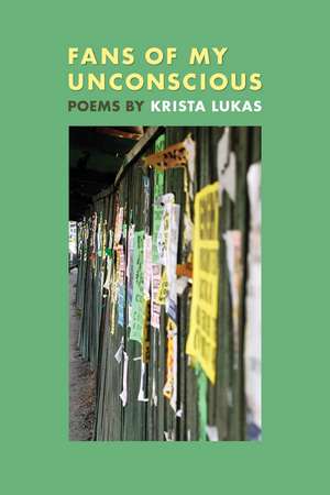 Fans of My Unconscious: Poems by de Krista Lukas