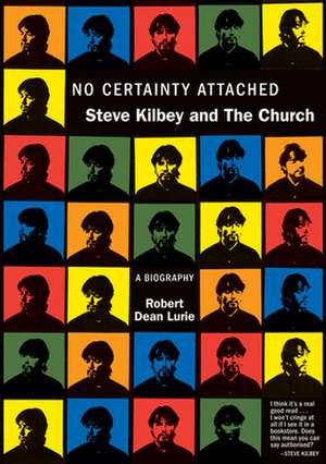 No Certainty Attached: Steve Kilbey and The Church de Robert Lurie