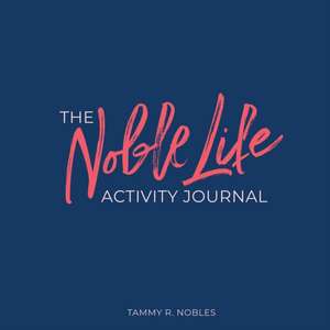 The Noble Life Activity Journal de Tammy R Nobles