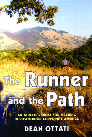 The Runner and the Path: An Athlete's Quest for Meaning in Postmodern Corporate America de Dean Ottati