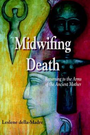 Midwifing Death de Leslene Della Madre