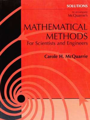 Mathematical Methods Solutions: For Scientists and Engineers de Carole H. McQuarrie