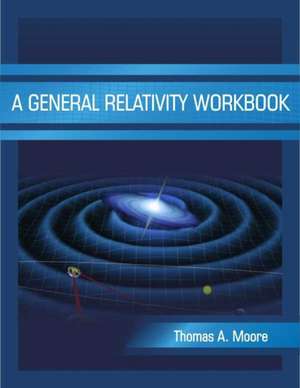 A General Relativity Workbook de Thomas A Moore