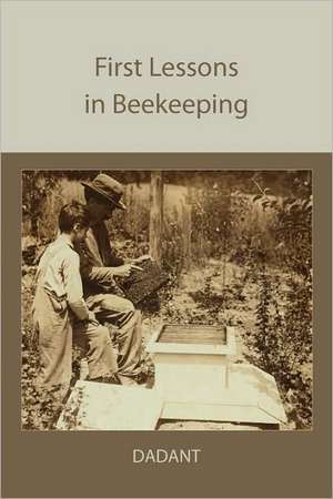 First Lessons in Beekeeping de C. P. Dadant