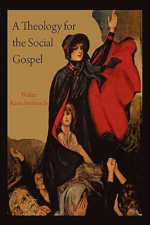 A Theology for the Social Gospel de Walter Rauschenbusch