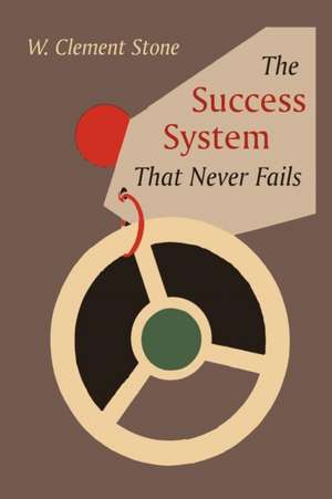 The Success System That Never Fails de W. Clement Stone